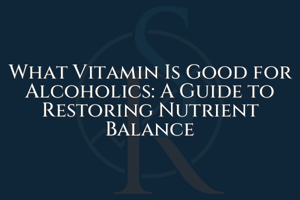 What Vitamin Is Good for Alcoholics?