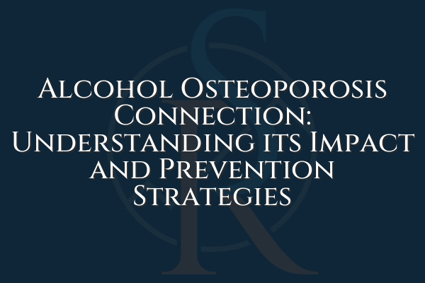 Alcohol Osteoporosis Connection: Understanding its Impact and Prevention Strategies